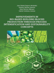 Title: Improvements in Bio-Based Building Blocks Production Through Process Intensification and Sustainability Concepts, Author: Juan Gabriel Segovia-Hernandez
