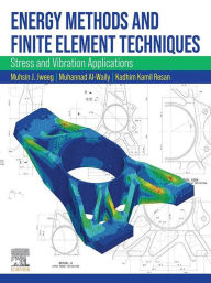 Title: Energy Methods and Finite Element Techniques: Stress and Vibration Applications, Author: Muhsin J. Jweeg