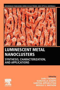 Title: Luminescent Metal Nanoclusters: Synthesis, Characterization, and Applications, Author: Sabu Thomas