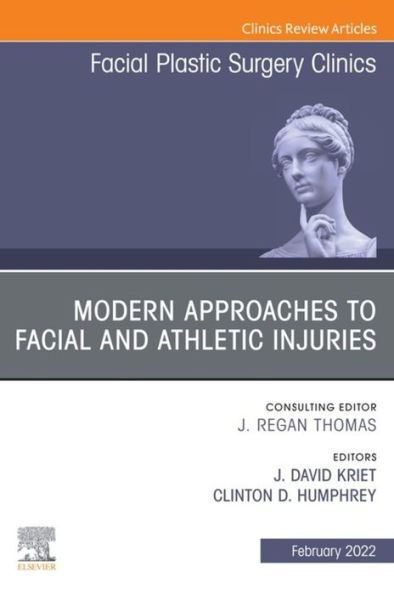 Modern Approaches to Facial and Athletic Injuries, An Issue of Facial Plastic Surgery Clinics of North America, E-Book: Modern Approaches to Facial and Athletic Injuries, An Issue of Facial Plastic Surgery Clinics of North America, E-Book