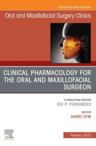 Title: Clinical Pharmacology for the Oral and Maxillofacial Surgeon, An Issue of Oral and Maxillofacial Surgery Clinics of North America, E-Book: Clinical Pharmacology for the Oral and Maxillofacial Surgeon, An Issue of Oral and Maxillofacial Surgery Clinics of, Author: Harry Dym DDS