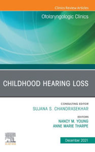 Title: Childhood Hearing Loss, An Issue of Otolaryngologic Clinics of North America, E-Book: Childhood Hearing Loss, An Issue of Otolaryngologic Clinics of North America, E-Book, Author: Nancy M. Young