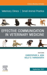 Title: Effective Communication in Veterinary Medicine, An Issue of Veterinary Clinics of North America: Small Animal Practice, E-Book, Author: Christopher A. Adin DVM
