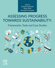 Title: Assessing Progress Towards Sustainability: Frameworks, Tools and Case Studies, Author: Carmen Teodosiu