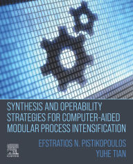 Title: Synthesis and Operability Strategies for Computer-Aided Modular Process Intensification, Author: Efstratios N Pistikopoulos