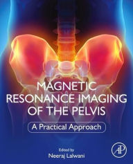 Title: Magnetic Resonance Imaging of The Pelvis: A Practical Approach, Author: Neeraj Lalwani