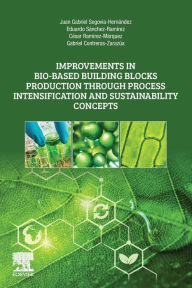 Title: Improvements in Bio-Based Building Blocks Production Through Process Intensification and Sustainability Concepts, Author: Juan Gabriel Segovia-Hernandez