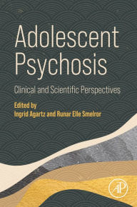 Title: Adolescent Psychosis: Clinical and Scientific Perspectives, Author: Ingrid Agartz