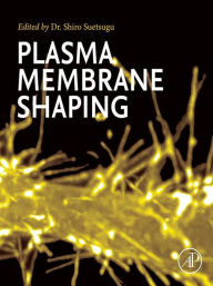 Title: Plasma Membrane Shaping, Author: Shiro Suetsugu