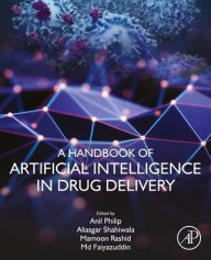 Title: A Handbook of Artificial Intelligence in Drug Delivery, Author: Anil K. Philip