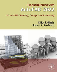 Title: Up and Running with AutoCAD 2022: 2D and 3D Drawing, Design and Modeling, Author: Elliot J. Gindis