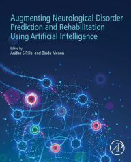 Title: Augmenting Neurological Disorder Prediction and Rehabilitation Using Artificial Intelligence, Author: Anitha S. Pillai Ph.D.