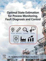 Title: Optimal State Estimation for Process Monitoring, Fault Diagnosis and Control, Author: Ch. Venkateswarlu M.Tech