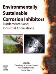 Title: Environmentally Sustainable Corrosion Inhibitors: Fundamentals and Industrial Applications, Author: Chandrabhan Verma