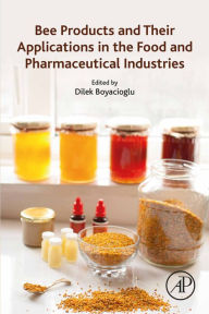 Title: Bee Products and Their Applications in the Food and Pharmaceutical Industries, Author: Dilek Boyacioglu