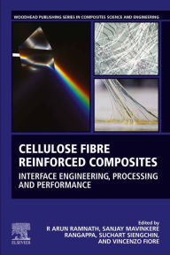 Title: Cellulose Fibre Reinforced Composites: Interface Engineering, Processing and Performance, Author: R. Arun Ramnath