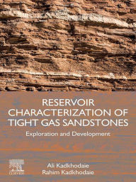 Title: Reservoir Characterization of Tight Gas Sandstones: Exploration and Development, Author: Ali Kadkhodaie