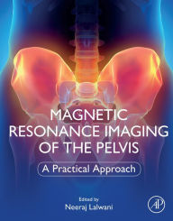 Title: Magnetic Resonance Imaging of The Pelvis: A Practical Approach, Author: Neeraj Lalwani