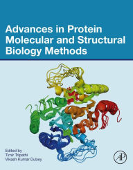 Title: Advances in Protein Molecular and Structural Biology Methods, Author: Timir Tripathi