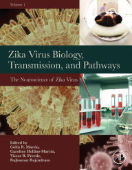 Title: Zika Virus Biology, Transmission, and Pathways: Volume 1: The Neuroscience of Zika Virus, Author: Colin R Martin RN