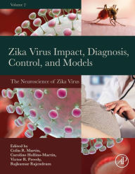 Title: Zika Virus Impact, Diagnosis, Control, and Models: Volume 2: The Neuroscience of Zika Virus, Author: Colin R Martin RN