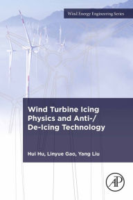 Title: Wind Turbine Icing Physics and Anti-/De-Icing Technology, Author: Hui Hu