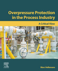 Title: Overpressure Protection in the Process Industry: A Critical View, Author: Marc Hellemans