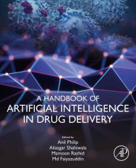 Title: A Handbook of Artificial Intelligence in Drug Delivery, Author: Anil K. Philip