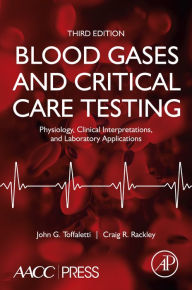 Title: Blood Gases and Critical Care Testing: Physiology, Clinical Interpretations, and Laboratory Applications, Author: John G. Toffaletti