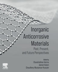 Title: Inorganic Anticorrosive Materials: Past, Present and Future Perspectives, Author: Chandrabhan Verma
