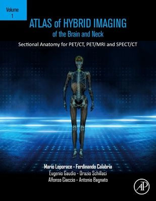 Atlas of Hybrid Imaging Sectional Anatomy for PET/CT, PET/MRI and SPECT/CT Vol. 1: Brain Neck: