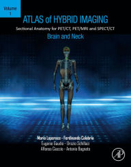 Title: Atlas of Hybrid Imaging Sectional Anatomy for PET/CT, PET/MRI and SPECT/CT Vol. 1: Brain and Neck: Sectional Anatomy for PET/CT, PET/MRI and SPECT/CT, Author: Mario Leporace