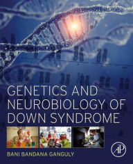 Title: Genetics and Neurobiology of Down Syndrome, Author: Bani Bandana Ganguly