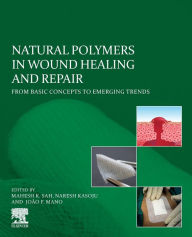 Title: Natural Polymers in Wound Healing and Repair: From Basic Concepts to Emerging Trends, Author: Mahesh K. Sah