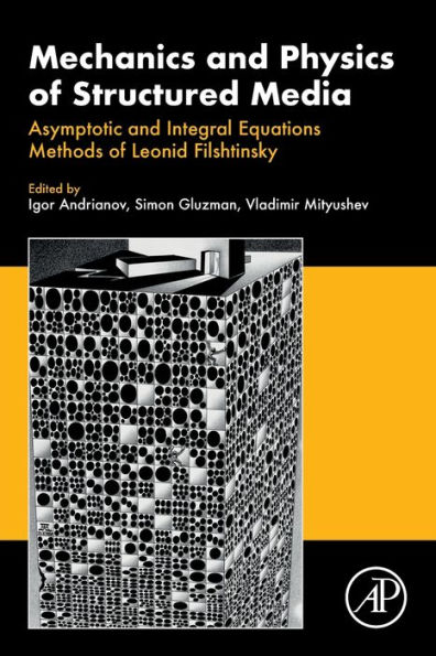 Mechanics and Physics of Structured Media: Asymptotic Integral Equations Methods Leonid Filshtinsky.