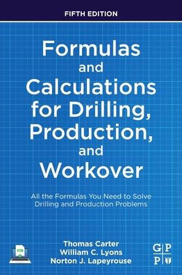 Formulas and Calculations for Drilling, Production, Workover: All the You Need to Solve Drilling Production Problems