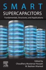 Title: Smart Supercapacitors: Fundamentals, Structures, and Applications, Author: M. Basheer Ahamed