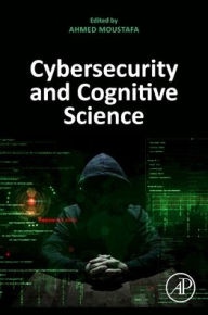 Title: Cybersecurity and Cognitive Science, Author: Ahmed Moustafa Ph.D