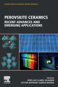 Title: Perovskite Ceramics: Recent Advances and Emerging Applications, Author: Jose Luis Clabel Huaman