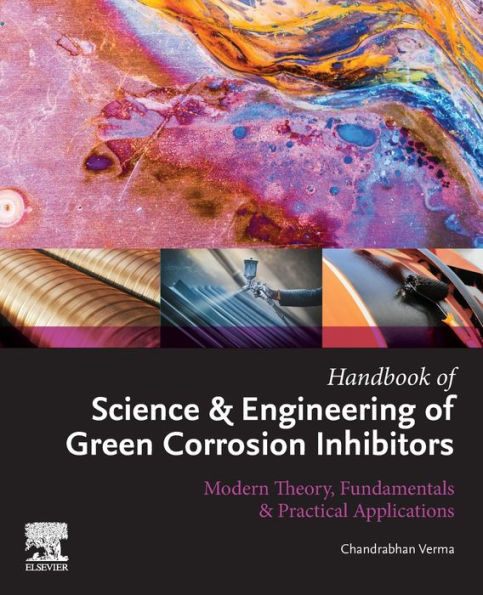 Handbook of Science & Engineering of Green Corrosion Inhibitors: Modern Theory, Fundamentals & Practical Applications