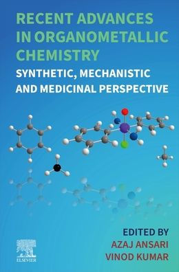 Recent Advances in Organometallic Chemistry: Synthetic, Mechanistic and Medicinal Perspective