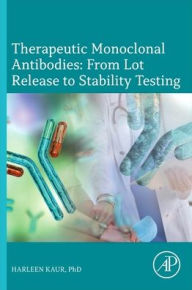 Title: Therapeutic Monoclonal Antibodies - From Lot Release to Stability Testing, Author: Harleen Kaur