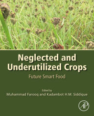 Title: Neglected and Underutilized Crops: Future Smart Food, Author: Muhammad Farooq Ph.D.