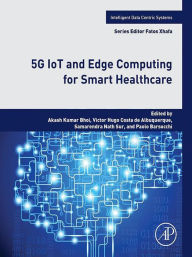 Title: 5G IoT and Edge Computing for Smart Healthcare, Author: Akash Kumar Bhoi PhD.