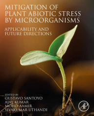 Title: Mitigation of Plant Abiotic Stress by Microorganisms: Applicability and Future Directions, Author: Gustavo Santoyo D.Sc.