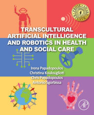 Title: Transcultural Artificial Intelligence and Robotics in Health and Social Care, Author: Irena Papadopoulos