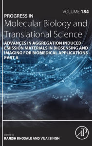 Title: Advances in Aggregation Induced Emission Materials in Biosensing and Imaging for Biomedical Applications - Part A, Author: Rajesh S. Bhosale