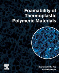 Title: Foamability of Thermoplastic Polymeric Materials, Author: Suprakas Sinha Ray