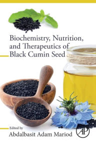 Title: Biochemistry, Nutrition, and Therapeutics of Black Cumin Seed, Author: Abdalbasit Adam Mariod