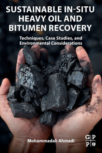 Sustainable In-Situ Heavy Oil and Bitumen Recovery: Techniques, Case Studies, Environmental Considerations